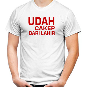 Kaos Udah Cakep dari Lahir