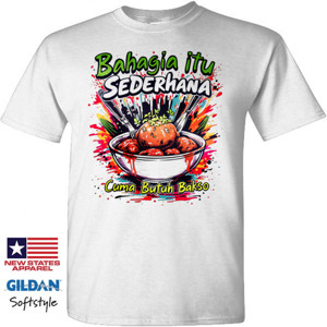 Kaos Bahagia itu sederhana, butuh Bakso