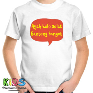 Kaos Ayah kalo solat ganteng banget