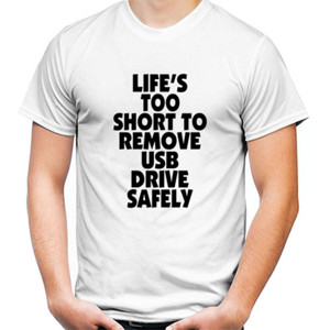Kaos LIFE'S TOO SHORT TO REMOVE USB DRIVE SAFELY