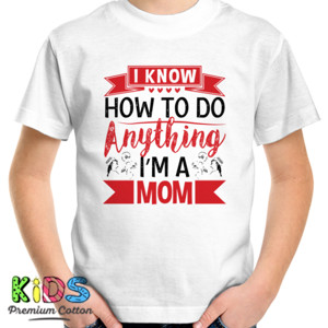 Kaos I Know how to do anything I'm a Mom
