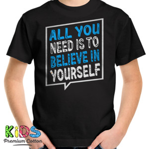 Kaos Al you need is to believe in yourself