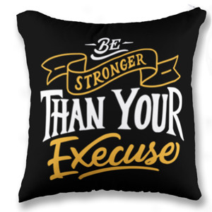 Bantal Be Stronger Than Your Execuse