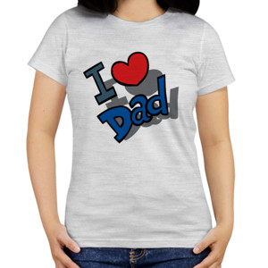Kaos I Love Dad