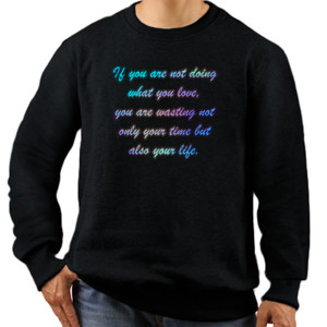 Jaket Sweater If you are not doing what you love...