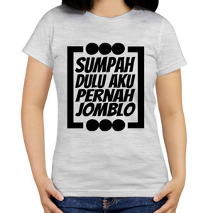 Kaos SUMPAH DULU AKU PERNAH JOMBLO