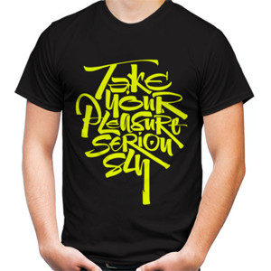 Kaos TAKE YOUR PLEASURE SERIOUSLY