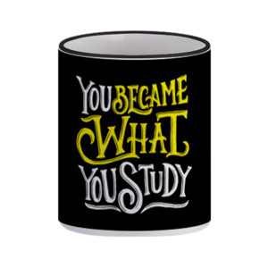 Mug You Became What You Study