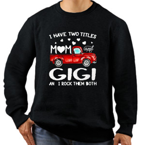 Jaket Sweater Truck I Have Two Titles Mom And Gigi 1