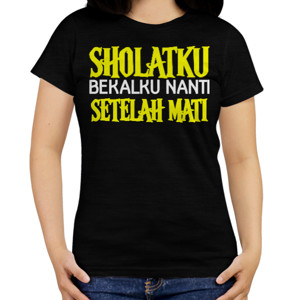 Kaos SHOLATKU BEKALKU SETELAH MATI