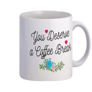 Mug You Deserve a Coffee Break | Mug Unik 