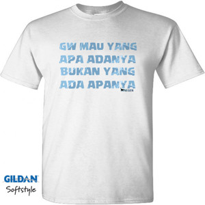 Kaos Gw Mau Yang Apa Adanya