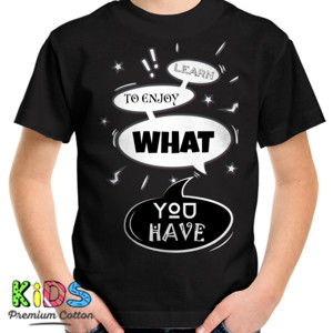 Kaos LEARN TO ENJOY WHAT YOU HAVE