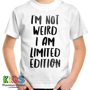 Kaos Im Not Weird. I Am Limited Edition.