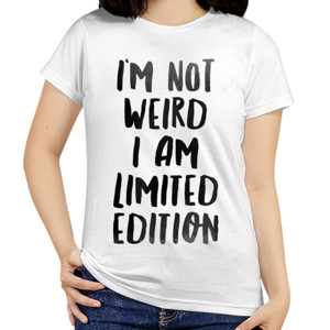 Kaos Im Not Weird. I Am Limited Edition.