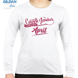Kaos Cewek Jenius Bulan April - Limited Edition
