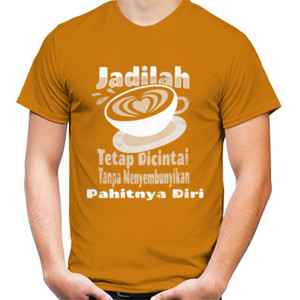 Kaos Jadilah seperti secangkir kopi 