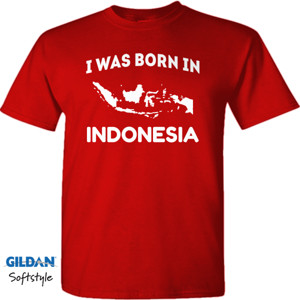 Kaos I Was Born In Indonesia