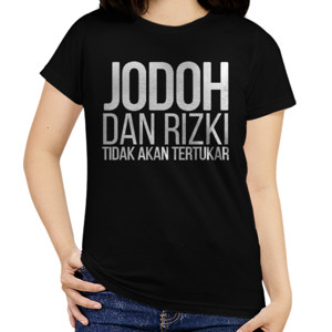 Kaos JODOH DAN RIZKI TIDAK AKAN TERTUKAR