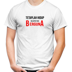 Kaos Tetaplah Hidup Walaupun Tidak Berguna - Terang