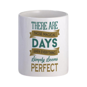 Mug There Are Those Magicial Days....