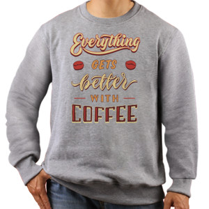 Jaket Sweater Everything Gets Better With Coffee