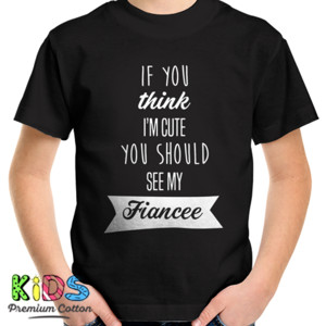 Kaos If You Think I'm Cute Fiancee