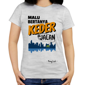 Kaos Malu Bertanya KEDER Di Jalan (light)