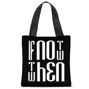 Tas Tote Fullprint IF NOT NOW THEN WHEN - FUNNY JOKES POSITIVE QUOTES