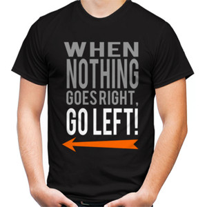 Kaos WHEN NOTHING GOES RIGHT GO LEFT