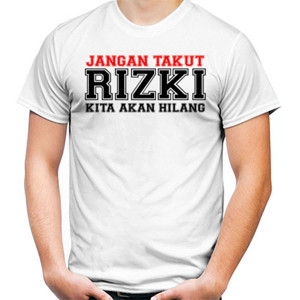 Kaos jangan takut rizki kita akan hilang