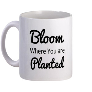 Mug Quote Bloom Where You are Planted