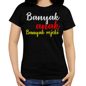 Kaos bnayak anak banyak rejeki