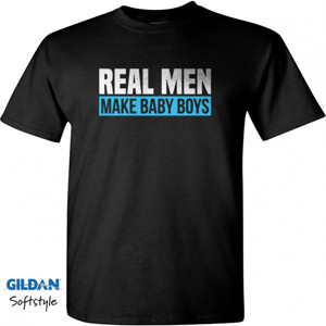 Kaos Real Men Make Baby Boys