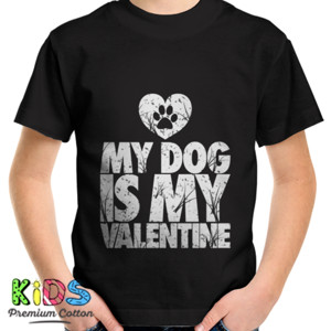 Kaos my dog is my valentine