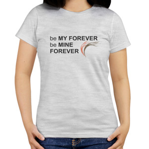 Kaos Be My Forever - Wanita
