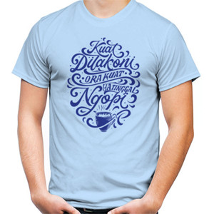 Kaos Kuat Di Lakoni - Ora Kuat Ya Tinggal Ngopi