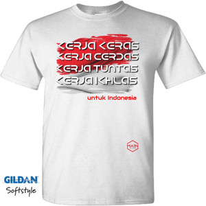 Kaos kerja keras,cerdas, tuntas, ikhlas untuk indonesia