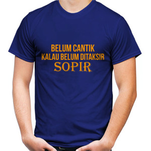 Kaos Kaos Belum Cantik Kalau Belum Ditaksir Sopir