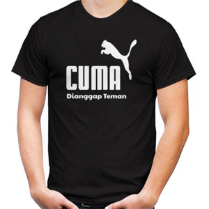 Kaos CUMA DI ANGGAP TEMAN