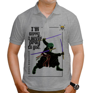 Kaos Polo Im sorry.  I never pray to god 