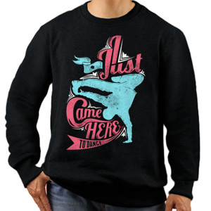 Jaket Sweater I Just Come Here To Dance