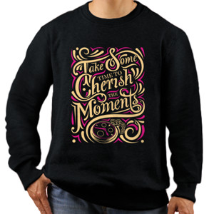 Jaket Sweater Motivasi - Take Some Time To Cherish The Moment