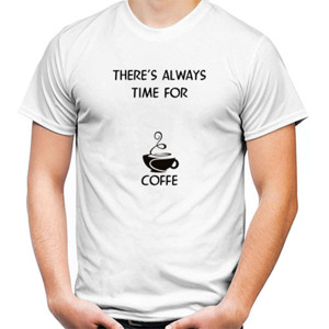 Kaos Kaos There is always time for coffe white (kopi) 