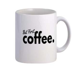 Mug But First Coffee | Unique Coffee Lover Mug