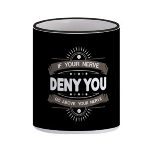 Mug If Your Nerve deny You....