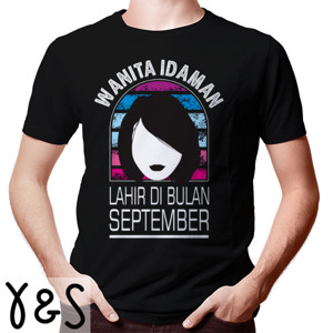 Kaos Wanita idaman itu lahir bulan September