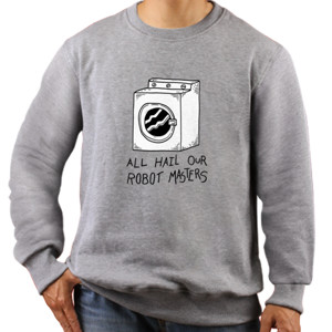 Jaket Sweater All hail our robot masters