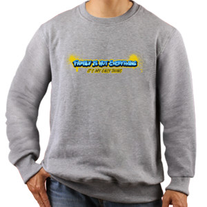 Jaket Sweater Family Is Not Everything - Its My Only Thing