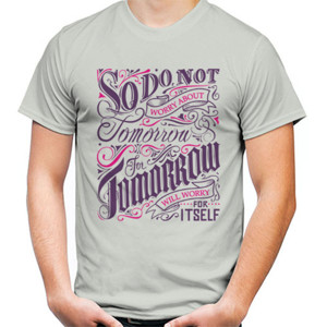 Kaos Motivasi - So Dont worry about tomorrow...